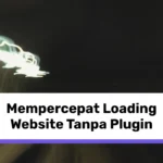 Mempercepat Loading Website Tanpa Plugin