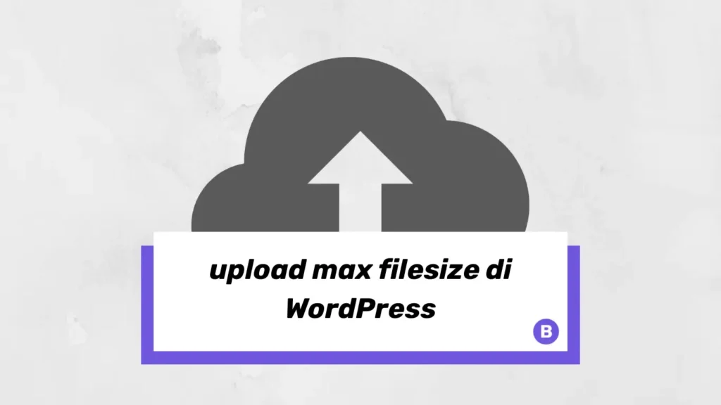 Cara Meningkatkan upload_max_filesize di WordPress
