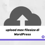 cara Meningkatkan upload max filesize di WordPress